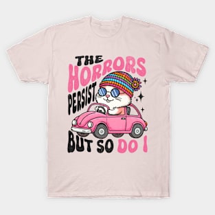 The Horrors Persist But So Do I T-Shirt